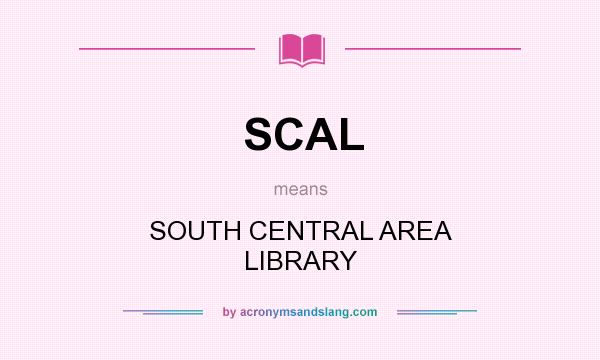 What does SCAL mean? It stands for SOUTH CENTRAL AREA LIBRARY
