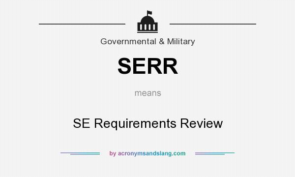 What does SERR mean? It stands for SE Requirements Review