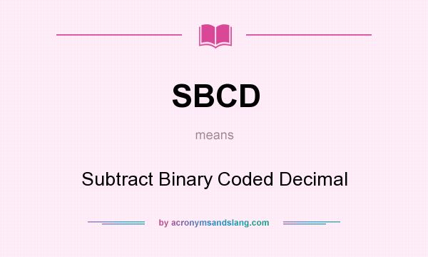 What does SBCD mean? It stands for Subtract Binary Coded Decimal