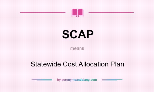 What does SCAP mean? It stands for Statewide Cost Allocation Plan