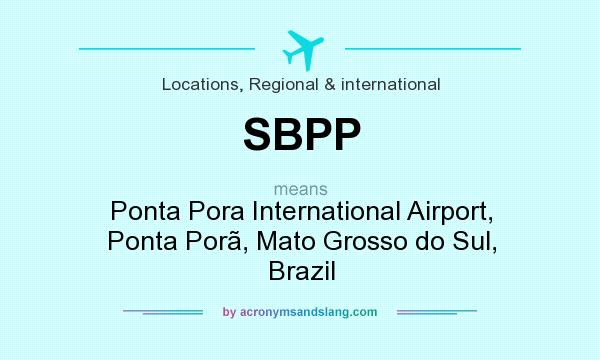 What does SBPP mean? It stands for Ponta Pora International Airport, Ponta Porã, Mato Grosso do Sul, Brazil