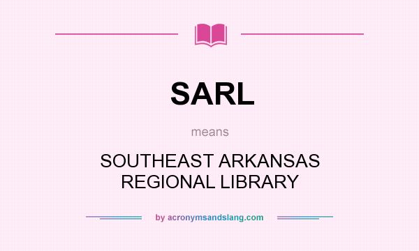 What does SARL mean? It stands for SOUTHEAST ARKANSAS REGIONAL LIBRARY
