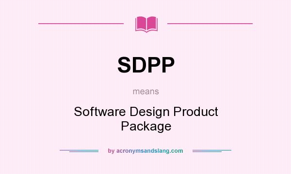 What does SDPP mean? It stands for Software Design Product Package