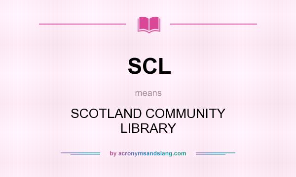 What does SCL mean? It stands for SCOTLAND COMMUNITY LIBRARY