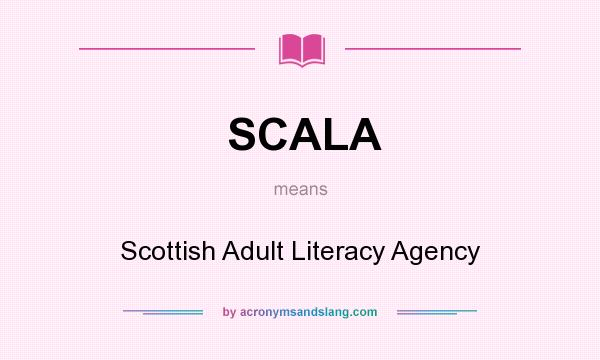 What does SCALA mean? It stands for Scottish Adult Literacy Agency