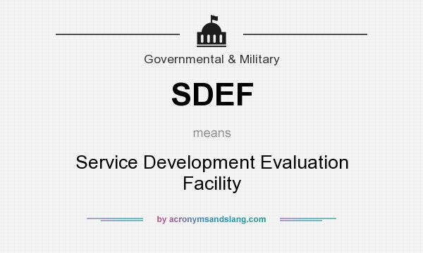 What does SDEF mean? It stands for Service Development Evaluation Facility