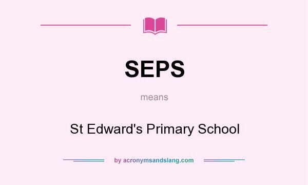 What does SEPS mean? It stands for St Edward`s Primary School