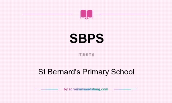 What does SBPS mean? It stands for St Bernard`s Primary School