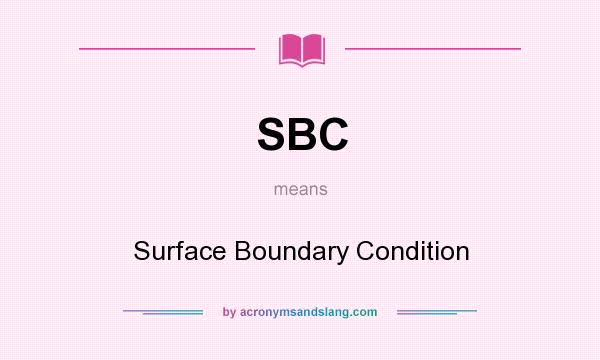 What does SBC mean? It stands for Surface Boundary Condition