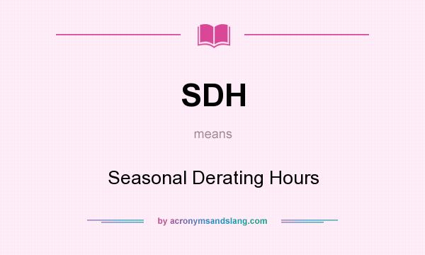 What does SDH mean? It stands for Seasonal Derating Hours