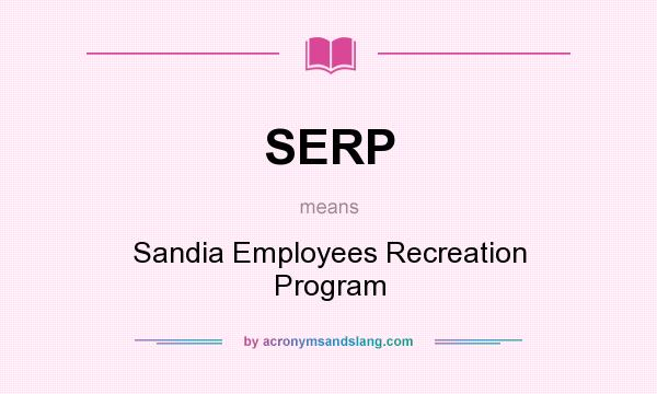 What does SERP mean? It stands for Sandia Employees Recreation Program