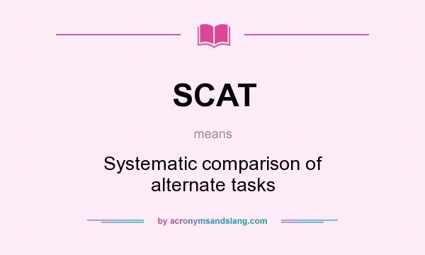 What does SCAT mean? It stands for Systematic comparison of alternate tasks