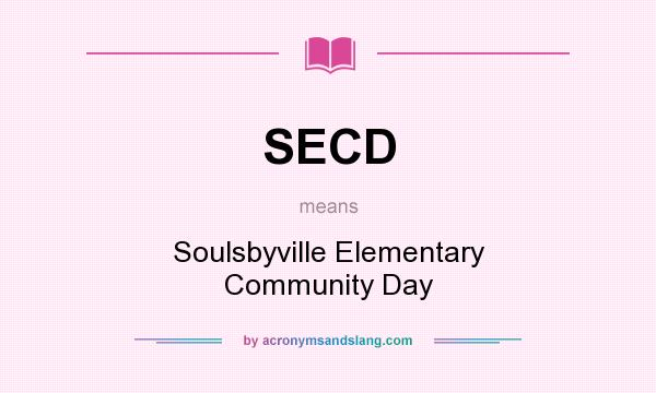 What does SECD mean? It stands for Soulsbyville Elementary Community Day