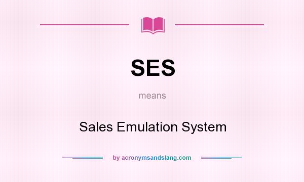 What does SES mean? It stands for Sales Emulation System