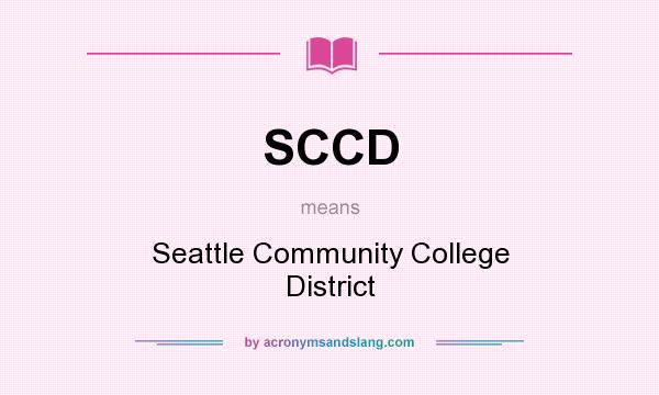 What does SCCD mean? It stands for Seattle Community College District