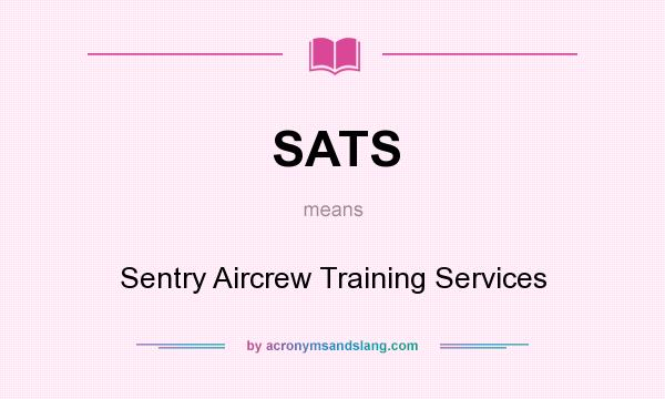 What does SATS mean? It stands for Sentry Aircrew Training Services