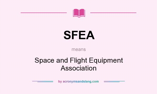 What does SFEA mean? It stands for Space and Flight Equipment Association