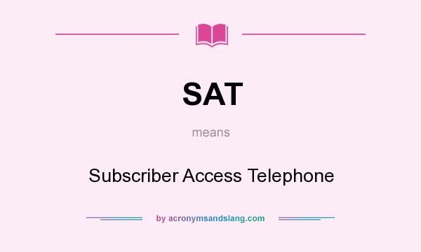 What does SAT mean? It stands for Subscriber Access Telephone