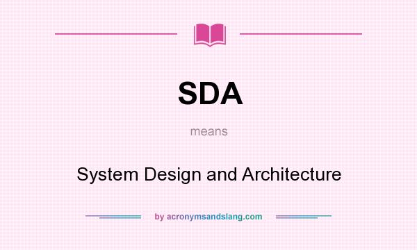 What does SDA mean? It stands for System Design and Architecture
