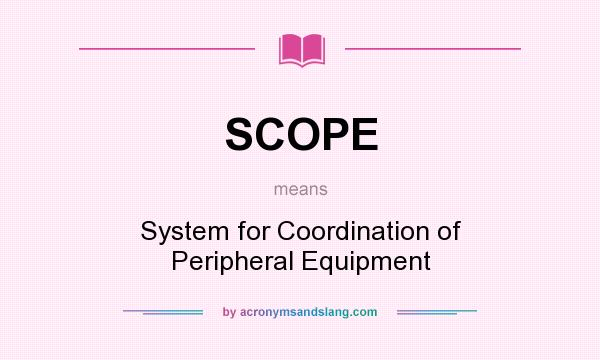 What does SCOPE mean? It stands for System for Coordination of Peripheral Equipment