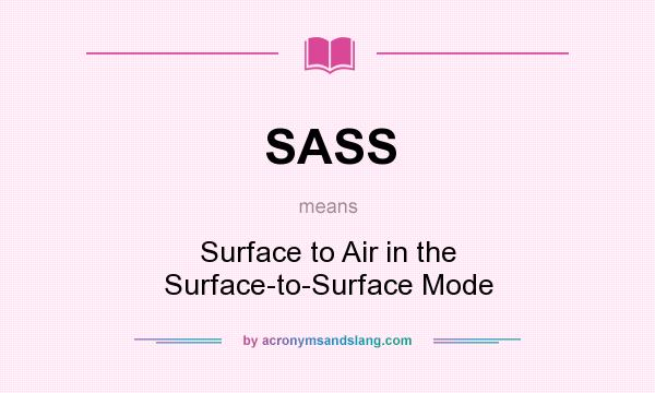 What does SASS mean? It stands for Surface to Air in the Surface-to-Surface Mode