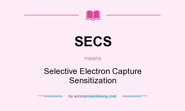 What does SECS mean? It stands for Selective Electron Capture Sensitization