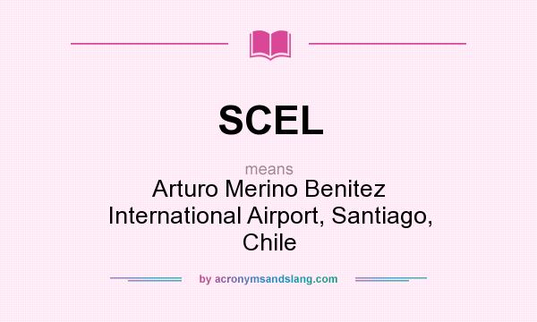 What does SCEL mean? It stands for Arturo Merino Benitez International Airport, Santiago, Chile