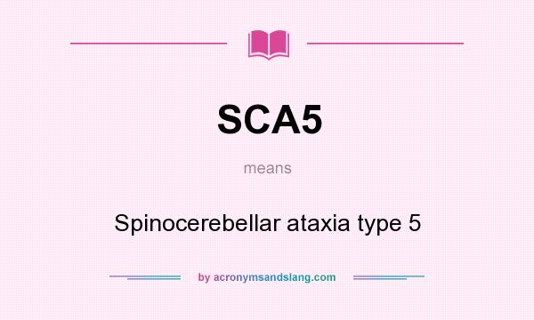 What does SCA5 mean? It stands for Spinocerebellar ataxia type 5