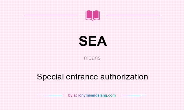 What does SEA mean? It stands for Special entrance authorization