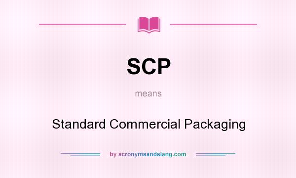 What does SCP mean? It stands for Standard Commercial Packaging