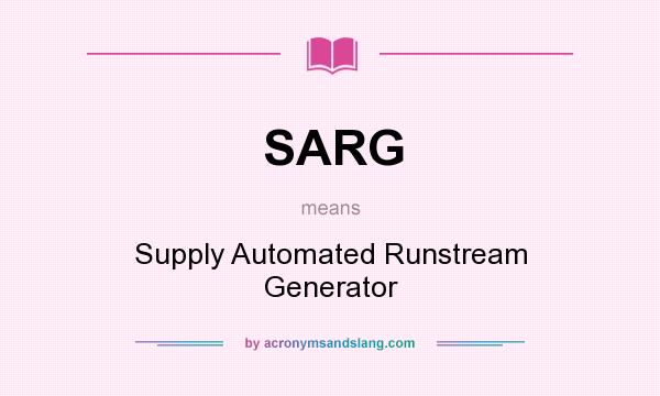 What does SARG mean? It stands for Supply Automated Runstream Generator
