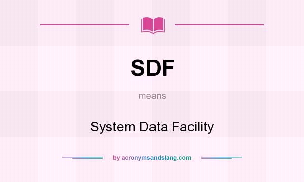 What does SDF mean? It stands for System Data Facility