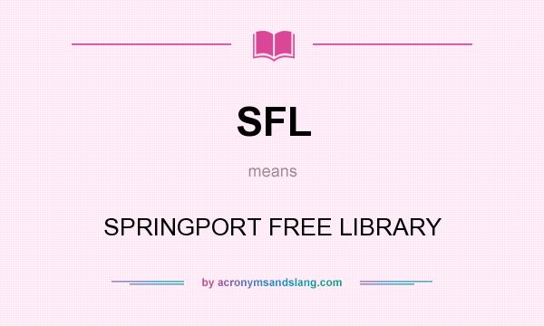 What does SFL mean? It stands for SPRINGPORT FREE LIBRARY