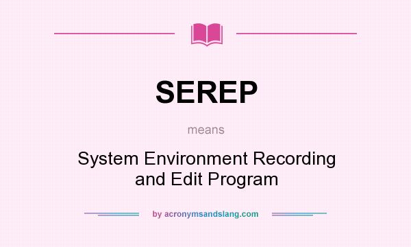 What does SEREP mean? It stands for System Environment Recording and Edit Program