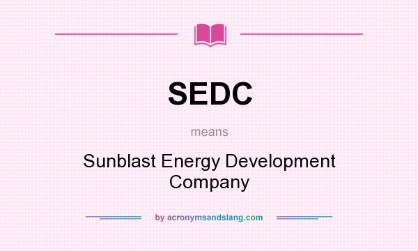 What does SEDC mean? It stands for Sunblast Energy Development Company