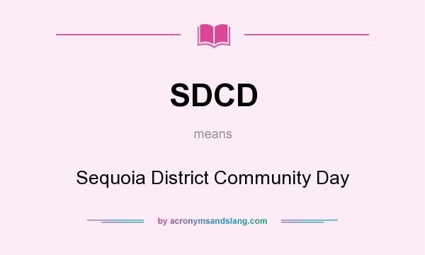 What does SDCD mean? It stands for Sequoia District Community Day