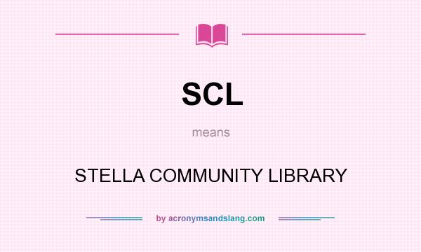 What does SCL mean? It stands for STELLA COMMUNITY LIBRARY