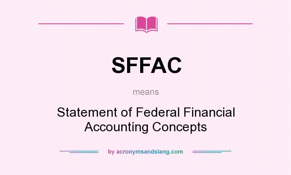 What does SFFAC mean? It stands for Statement of Federal Financial Accounting Concepts