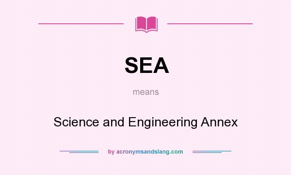 What does SEA mean? It stands for Science and Engineering Annex