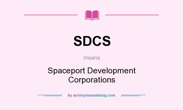 What does SDCS mean? It stands for Spaceport Development Corporations
