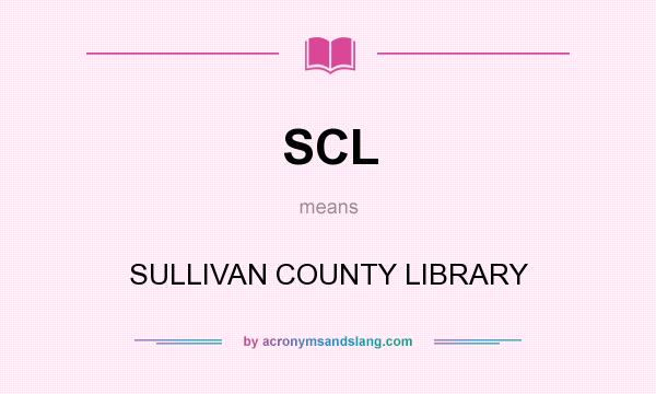 What does SCL mean? It stands for SULLIVAN COUNTY LIBRARY