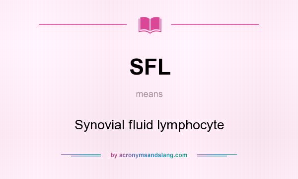 What does SFL mean? It stands for Synovial fluid lymphocyte