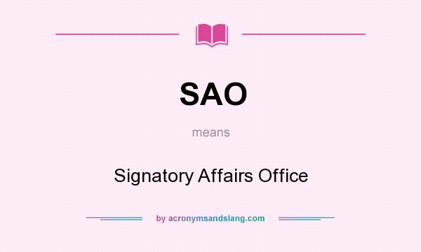 What does SAO mean? It stands for Signatory Affairs Office