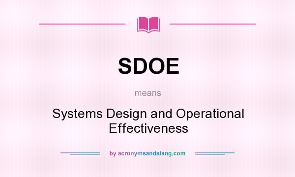 What does SDOE mean? It stands for Systems Design and Operational Effectiveness