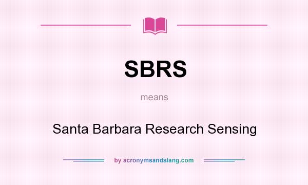 What does SBRS mean? It stands for Santa Barbara Research Sensing