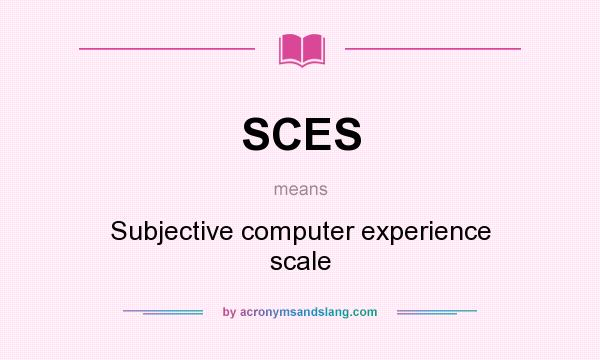 What does SCES mean? It stands for Subjective computer experience scale