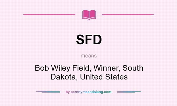 What does SFD mean? It stands for Bob Wiley Field, Winner, South Dakota, United States