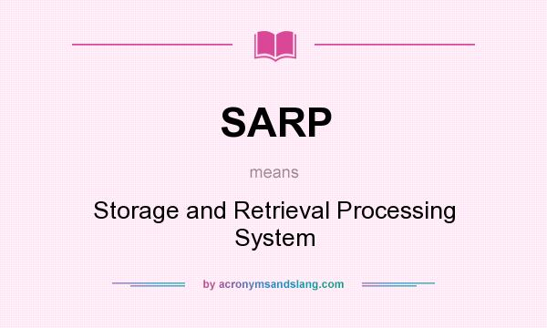 What does SARP mean? It stands for Storage and Retrieval Processing System