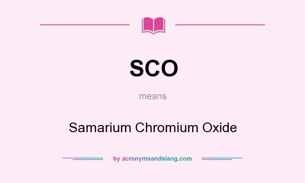 What does SCO mean? It stands for Samarium Chromium Oxide