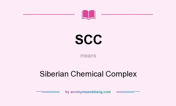 What does SCC mean? It stands for Siberian Chemical Complex